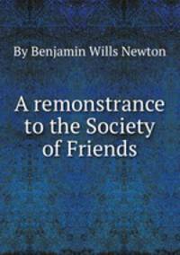 A remonstrance to the Society of Friends