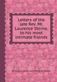 Letters of the late Rev. Mr. Laurence Sterne, to his most intimate friends