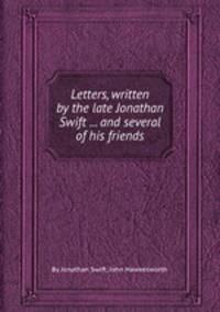 Letters, written by the late Jonathan Swift ... and several of his friends