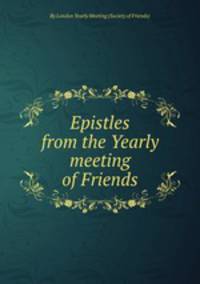 Epistles from the Yearly meeting of Friends