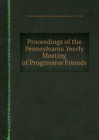 Proceedings of the Pennsylvania Yearly Meeting of Progressive Friends