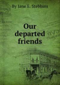 Our departed friends