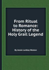 From Ritual to Romance: History of the Holy Grail Legend