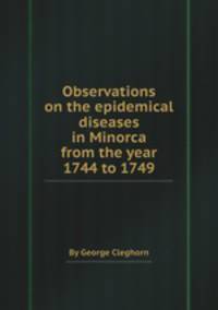 Observations on the epidemical diseases in Minorca from the year 1744 to 1749