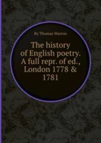 The history of English poetry. A full repr. of ed., London 1778 & 1781