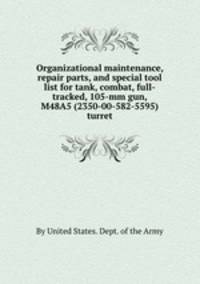 Organizational maintenance, repair parts, and special tool list for tank, combat, full-tracked, 105-mm gun, M48A5 (2350-00-582-5595) turret