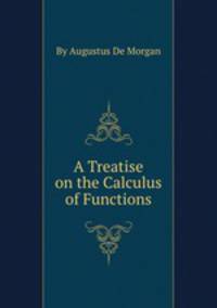 A Treatise on the Calculus of Functions