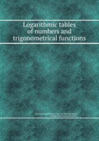 Logarithmic tables of numbers and trigonometrical functions