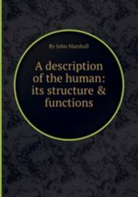 A description of the human: its structure & functions
