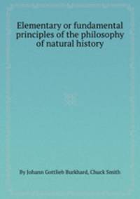 Elementary or fundamental principles of the philosophy of natural history