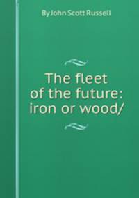 The fleet of the future: iron or wood/