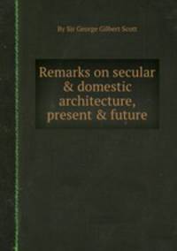 Remarks on secular & domestic architecture, present & future