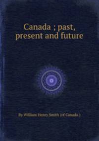 Canada ; past, present and future