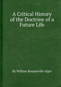 A Critical History of the Doctrine of a Future Life