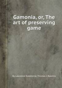 Gamonia, or, The art of preserving game