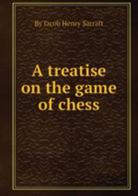 A treatise on the game of chess