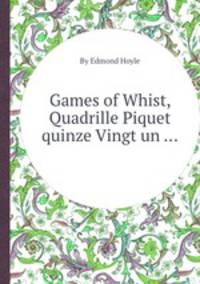 Games of Whist, Quadrille Piquet quinze Vingt un ...