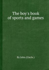 The boy`s book of sports and games