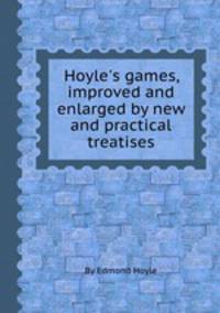 Hoyle`s games, improved and enlarged by new and practical treatises