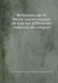 Reflexions de M. Hervй ancien evкque de Gap sur differentes matieres de religion