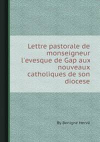 Lettre pastorale de monseigneur l`evesque de Gap aux nouveaux catholiques de son diocese