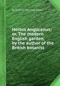 Hortus Anglicanus; or, The modern English garden, by the author of the British botanist