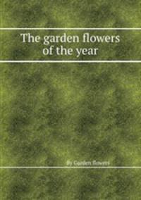 The garden flowers of the year