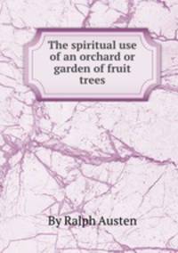 The spiritual use of an orchard or garden of fruit trees