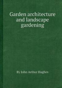 Garden architecture and landscape gardening