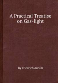 A Practical Treatise on Gas-light