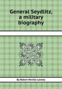 General Seydlitz, a military biography