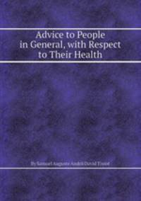 Advice to People in General, with Respect to Their Health