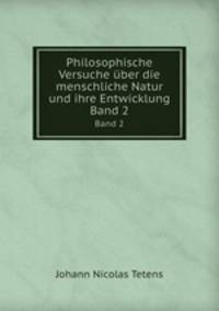 Philosophische Versuche ber die menschliche Natur und ihre Entwicklung. Band 2