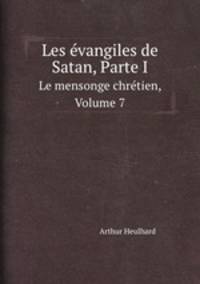 Les vangiles de Satan, Parte I. Le mensonge chrtien, Volume 7