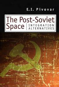 The Post-Soviet Space: Integration Alternatives