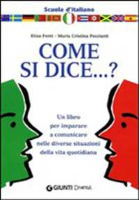 Come si dice...? : Un libro per imparare a comunicare nelle diverse situazioni della vita quotidiana