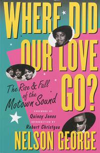 Where Did Our Love Go?: The Rise and Fall of the Motown Sound