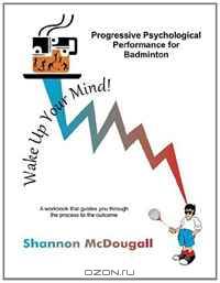 Progressive Psychological Performance for Badminton (Volume 1)