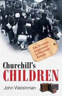 Churchill's Children: The Evacuee Experience in Wartime Britain
