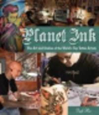 Planet Ink. The Art and Studios of the World's Top Tattoo Artists