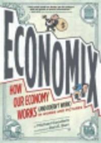 Economix. How and Why Our Economy Works (and Doesn't Work), in Words and Pictures