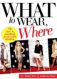 What to wear, where. The how-to handbook for any style situation