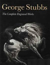 George Stubbs: The Complete Engraved Works