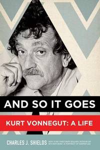 And So it Goes. Kurt Vonnegut: A Life