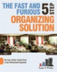The Fast and Furious Five-Step Organizing Solution. No-Fuss Clutter Control from a Top Professional