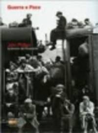 Guerra E Pace. John Phillips. Testimone del Novecento