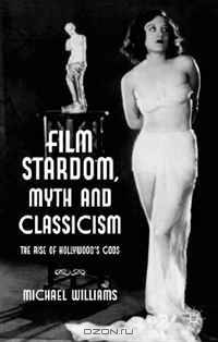 Film Stardom, Myth and Classicism: The Rise of Hollywood