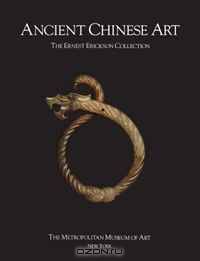 Ancient Chinese Art: The Ernest Erickson Collection in The Metropolitan Museum of Art