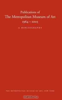 Publications of The Metropolitan Museum of Art, 1964-2005: A Bibliography