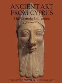 Ancient Art from Cyprus: The Cesnola Collection in The Metropolitan Museum of Art